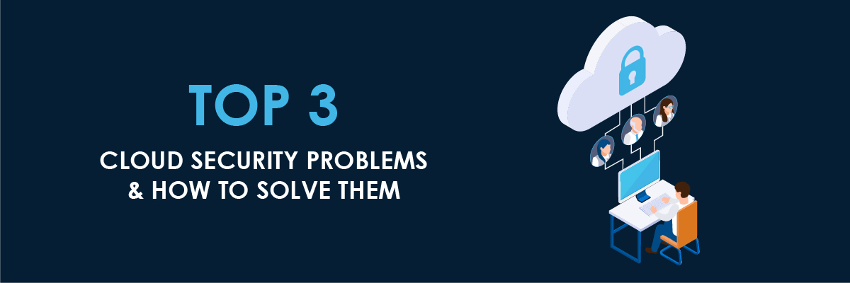 Top_3_Cloud_Security_Problems_and_How_to_Solve_Them-01